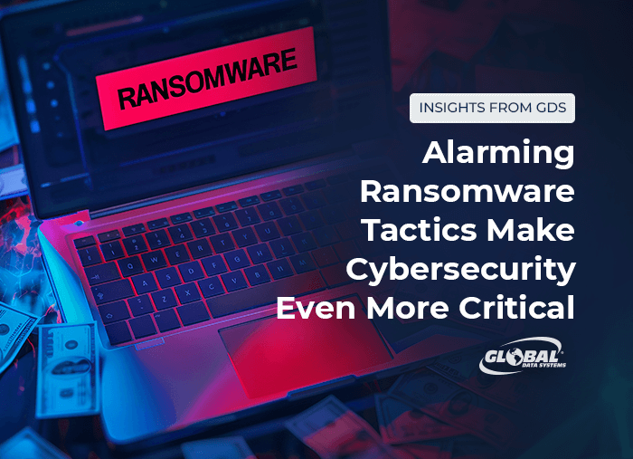 Alarming Ransomware Tactics Make Cybersecurity Even More Critical