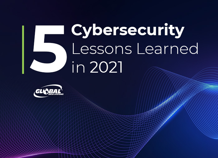 Cybersecurity Lessons Learned in 2021
