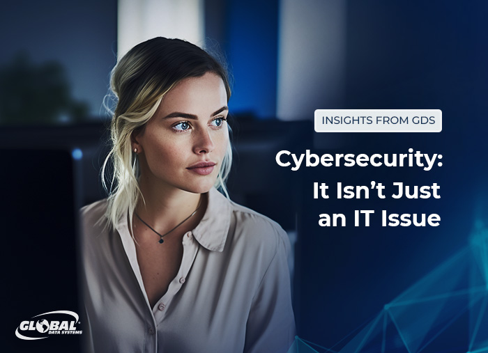 Cybersecurity: It Isn’t Just an IT Issue